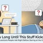 “How Long Until This Stuff Kicks In?” — The Drug Questions People Ask Right Before Staring at the Ceiling at 2 A.M. image